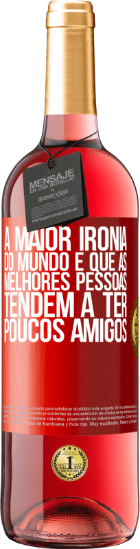 29,95 € | Vinho rosé Edição ROSÉ A maior ironia do mundo é que as melhores pessoas tendem a ter poucos amigos Etiqueta Vermelha. Etiqueta personalizável Vinho jovem Colheita 2025 Tempranillo