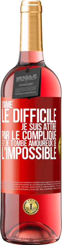 «J'aime le difficile, je suis attiré par le compliqué et je tombe amoureux de l'impossible» Édition ROSÉ