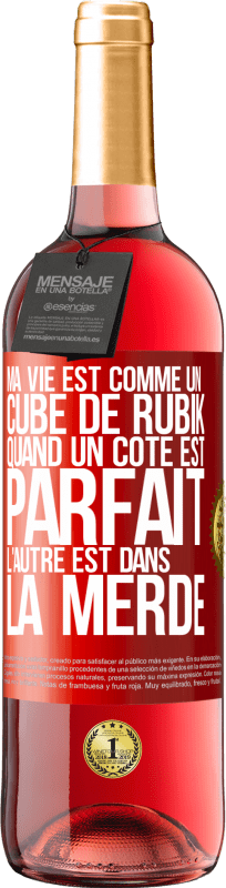 29,95 € | Vin rosé Édition ROSÉ Ma vie est comme un cube de Rubik. Quand un côté est parfait, l'autre est dans la merde Étiquette Rouge. Étiquette personnalisable Vin jeune Récolte 2025 Tempranillo