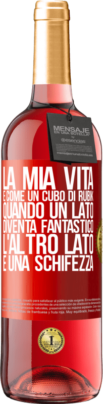 29,95 € | Vino rosato Edizione ROSÉ La mia vita è come un cubo di rubik. Quando un lato diventa fantastico, l'altro lato è una schifezza Etichetta Rossa. Etichetta personalizzabile Vino giovane Raccogliere 2025 Tempranillo