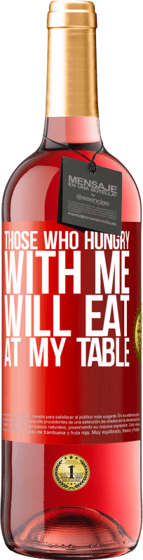 29,95 € | Rosé Wine ROSÉ Edition Those who hungry with me will eat at my table Red Label. Customizable label Young wine Harvest 2023 Tempranillo