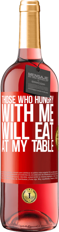 29,95 € | Rosé Wine ROSÉ Edition Those who hungry with me will eat at my table Red Label. Customizable label Young wine Harvest 2024 Tempranillo