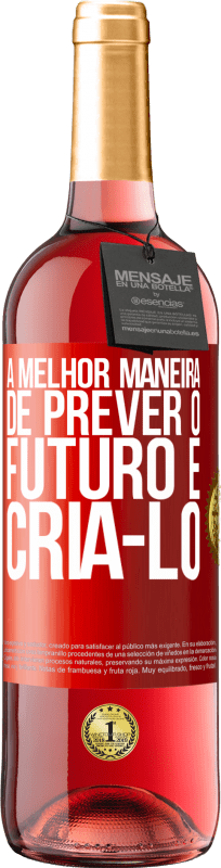 29,95 € Envio grátis | Vinho rosé Edição ROSÉ A melhor maneira de prever o futuro é criá-lo Etiqueta Vermelha. Etiqueta personalizável Vinho jovem Colheita 2024 Tempranillo