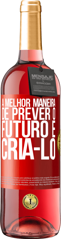29,95 € Envio grátis | Vinho rosé Edição ROSÉ A melhor maneira de prever o futuro é criá-lo Etiqueta Vermelha. Etiqueta personalizável Vinho jovem Colheita 2025 Tempranillo