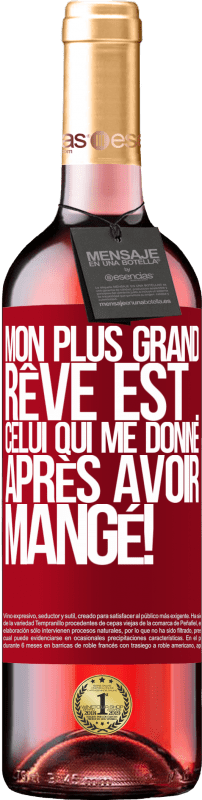 29,95 € Envoi gratuit | Vin rosé Édition ROSÉ Mon plus grand rêve est ... celui qui me donne après avoir mangé! Étiquette Rouge. Étiquette personnalisable Vin jeune Récolte 2024 Tempranillo