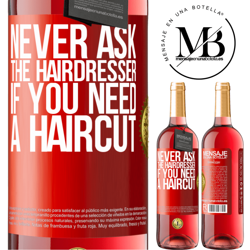 29,95 € Free Shipping | Rosé Wine ROSÉ Edition Never ask the hairdresser if you need a haircut Red Label. Customizable label Young wine Harvest 2022 Tempranillo