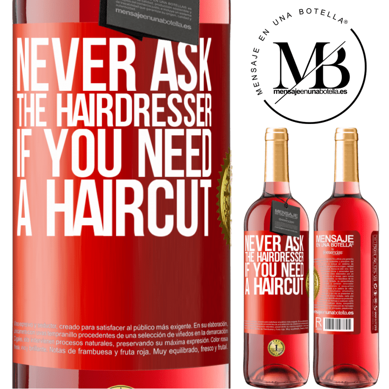 29,95 € Free Shipping | Rosé Wine ROSÉ Edition Never ask the hairdresser if you need a haircut Red Label. Customizable label Young wine Harvest 2023 Tempranillo