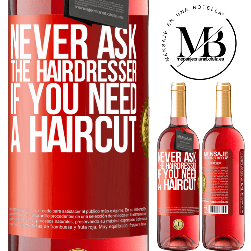 29,95 € Free Shipping | Rosé Wine ROSÉ Edition Never ask the hairdresser if you need a haircut Red Label. Customizable label Young wine Harvest 2025 Tempranillo