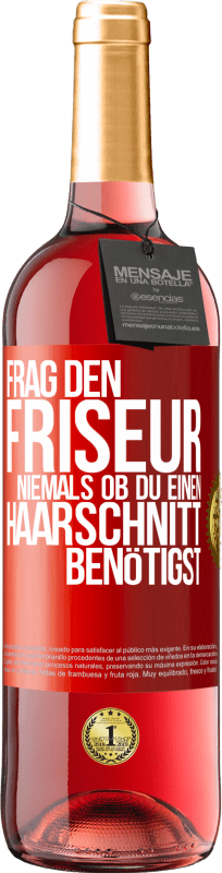 Kostenloser Versand | Roséwein ROSÉ Ausgabe Frag den Friseur niemals, ob du einen Haarschnitt benötigst Rote Markierung. Anpassbares Etikett Junger Wein Ernte 2024 Tempranillo