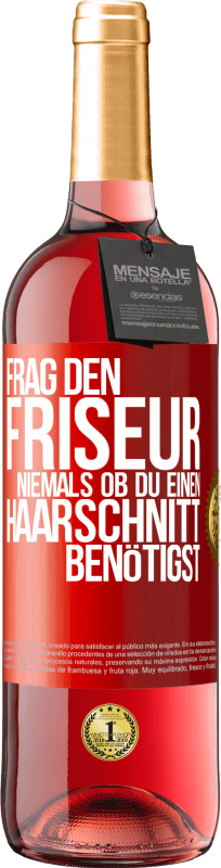 «Frag den Friseur niemals, ob du einen Haarschnitt benötigst» ROSÉ Ausgabe
