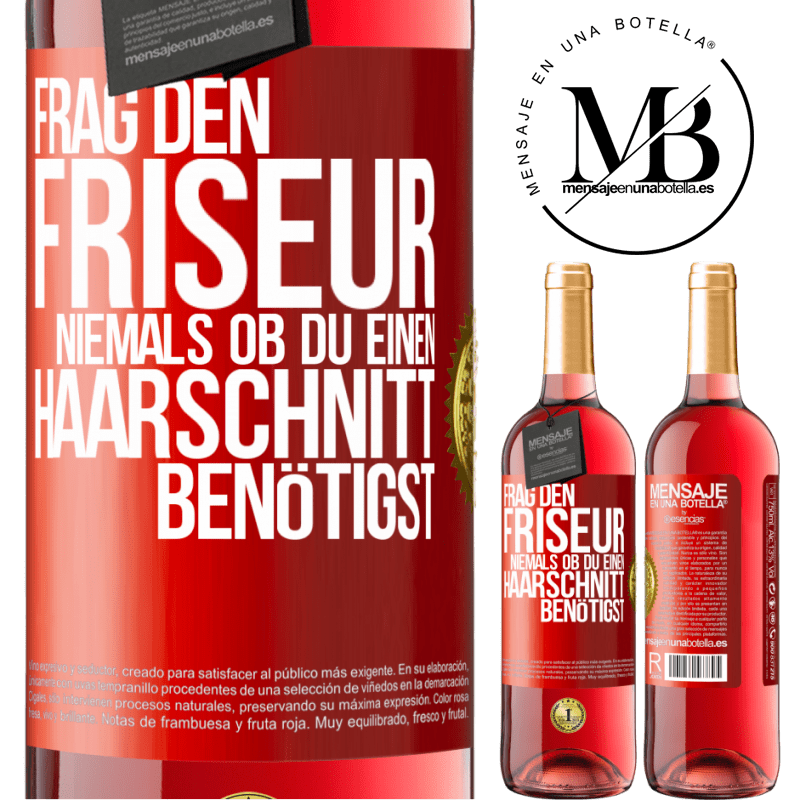 29,95 € Kostenloser Versand | Roséwein ROSÉ Ausgabe Frag den Friseur niemals, ob du einen Haarschnitt benötigst Rote Markierung. Anpassbares Etikett Junger Wein Ernte 2023 Tempranillo