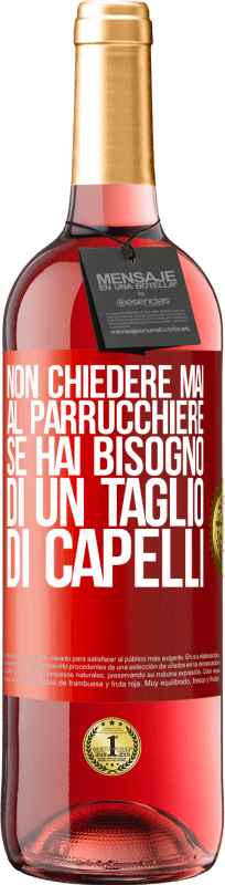 Spedizione Gratuita | Vino rosato Edizione ROSÉ Non chiedere mai al parrucchiere se hai bisogno di un taglio di capelli Etichetta Rossa. Etichetta personalizzabile Vino giovane Raccogliere 2024 Tempranillo