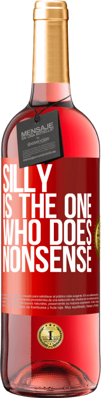 29,95 € | Rosé Wine ROSÉ Edition Silly is the one who does nonsense Red Label. Customizable label Young wine Harvest 2023 Tempranillo