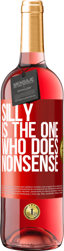 29,95 € | Rosé Wine ROSÉ Edition Silly is the one who does nonsense Red Label. Customizable label Young wine Harvest 2024 Tempranillo