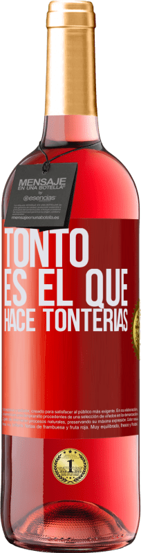 29,95 € | Vino Rosado Edición ROSÉ Tonto es el que hace tonterías Etiqueta Roja. Etiqueta personalizable Vino joven Cosecha 2023 Tempranillo