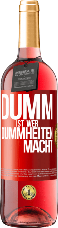 29,95 € | Roséwein ROSÉ Ausgabe Dumm ist, wer Dummheiten macht Rote Markierung. Anpassbares Etikett Junger Wein Ernte 2023 Tempranillo