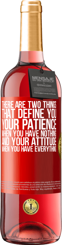 «There are two things that define you. Your patience when you have nothing, and your attitude when you have everything» ROSÉ Edition