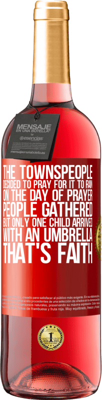 29,95 € Free Shipping | Rosé Wine ROSÉ Edition The townspeople decided to pray for it to rain. On the day of prayer, people gathered, but only one child arrived with an Red Label. Customizable label Young wine Harvest 2025 Tempranillo
