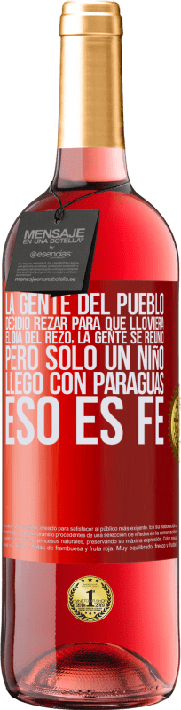 29,95 € | Vino Rosado Edición ROSÉ La gente del pueblo decidió rezar para que lloviera. El día del rezo, la gente se reunió, pero sólo un niño llego con Etiqueta Roja. Etiqueta personalizable Vino joven Cosecha 2024 Tempranillo