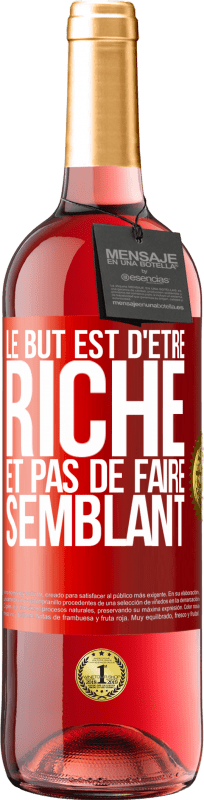 29,95 € | Vin rosé Édition ROSÉ Le but est d'être riche et pas de faire semblant Étiquette Rouge. Étiquette personnalisable Vin jeune Récolte 2023 Tempranillo