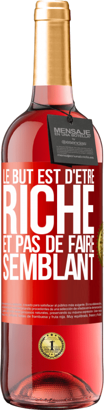 29,95 € | Vin rosé Édition ROSÉ Le but est d'être riche et pas de faire semblant Étiquette Rouge. Étiquette personnalisable Vin jeune Récolte 2024 Tempranillo