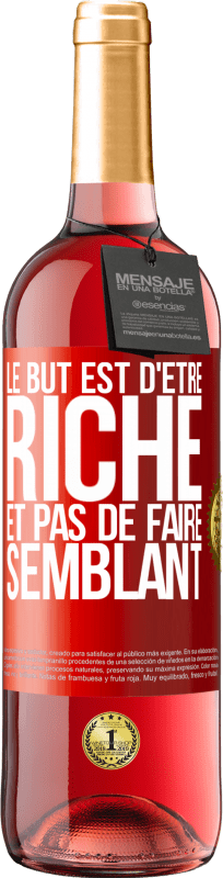 29,95 € | Vin rosé Édition ROSÉ Le but est d'être riche et pas de faire semblant Étiquette Rouge. Étiquette personnalisable Vin jeune Récolte 2025 Tempranillo