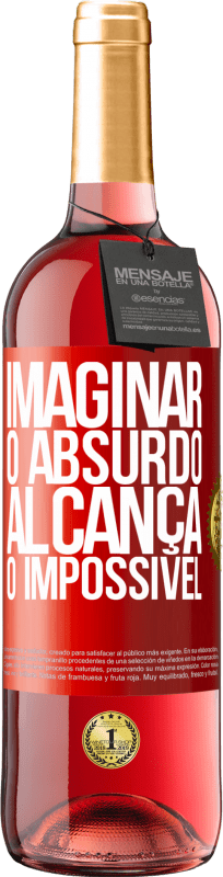 29,95 € Envio grátis | Vinho rosé Edição ROSÉ Imaginar o absurdo alcança o impossível Etiqueta Vermelha. Etiqueta personalizável Vinho jovem Colheita 2023 Tempranillo