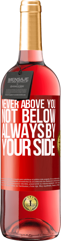 29,95 € | Rosé Wine ROSÉ Edition Never above you, not below. Always by your side Red Label. Customizable label Young wine Harvest 2023 Tempranillo