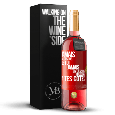 «Jamais au-dessus de toi, jamais en dessous. Toujours à tes côtés» Édition ROSÉ