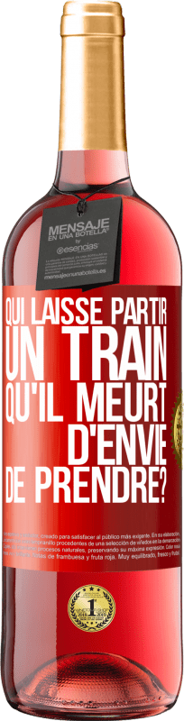 29,95 € Envoi gratuit | Vin rosé Édition ROSÉ Qui laisse partir un train qu'il meurt d'envie de prendre? Étiquette Rouge. Étiquette personnalisable Vin jeune Récolte 2025 Tempranillo