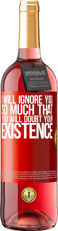 29,95 € | Rosé Wine ROSÉ Edition I will ignore you so much that you will doubt your existence Red Label. Customizable label Young wine Harvest 2023 Tempranillo