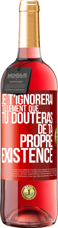 29,95 € | Vin rosé Édition ROSÉ Je t'ignorerai tellement que tu douteras de ta propre existence Étiquette Rouge. Étiquette personnalisable Vin jeune Récolte 2024 Tempranillo