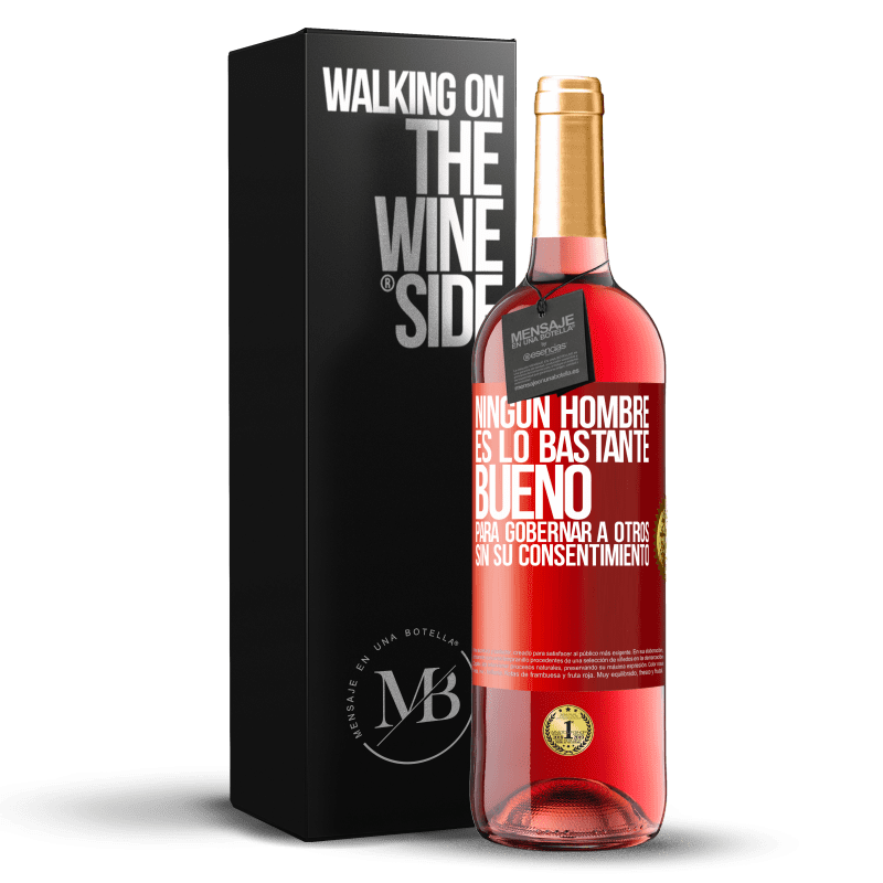 29,95 € Envío gratis | Vino Rosado Edición ROSÉ Ningún hombre es lo bastante bueno para gobernar a otros sin su consentimiento Etiqueta Roja. Etiqueta personalizable Vino joven Cosecha 2025 Tempranillo