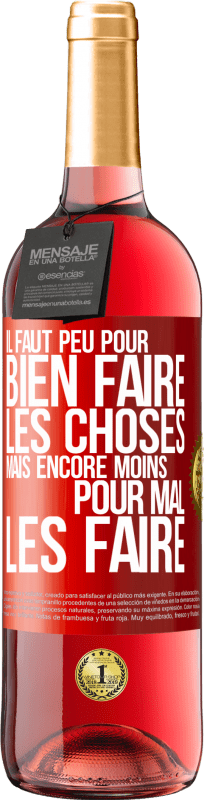 29,95 € | Vin rosé Édition ROSÉ Il faut peu pour bien faire les choses mais encore moins pour mal les faire Étiquette Rouge. Étiquette personnalisable Vin jeune Récolte 2024 Tempranillo