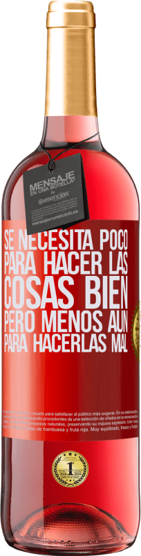 29,95 € | Vino Rosado Edición ROSÉ Se necesita poco para hacer las cosas bien, pero menos aún para hacerlas mal Etiqueta Roja. Etiqueta personalizable Vino joven Cosecha 2024 Tempranillo