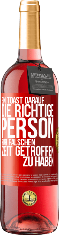 29,95 € | Roséwein ROSÉ Ausgabe Ein Toast darauf, die richtige Person zur falschen Zeit getroffen zu haben Rote Markierung. Anpassbares Etikett Junger Wein Ernte 2023 Tempranillo