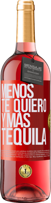 29,95 € | Vino Rosado Edición ROSÉ Menos te quiero y más tequila Etiqueta Roja. Etiqueta personalizable Vino joven Cosecha 2024 Tempranillo