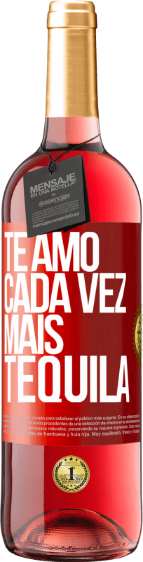 29,95 € Envio grátis | Vinho rosé Edição ROSÉ Te amo cada vez mais tequila Etiqueta Vermelha. Etiqueta personalizável Vinho jovem Colheita 2024 Tempranillo