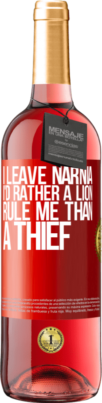 29,95 € | Rosé Wine ROSÉ Edition I leave Narnia. I'd rather a lion rule me than a thief Red Label. Customizable label Young wine Harvest 2023 Tempranillo