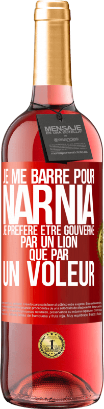 29,95 € | Vin rosé Édition ROSÉ Je me barre pour Narnia. Je préfère être gouverné par un lion que par un voleur Étiquette Rouge. Étiquette personnalisable Vin jeune Récolte 2024 Tempranillo