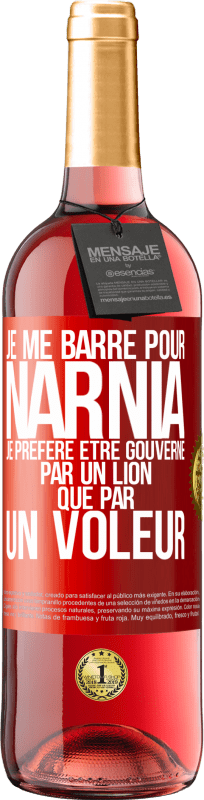 29,95 € | Vin rosé Édition ROSÉ Je me barre pour Narnia. Je préfère être gouverné par un lion que par un voleur Étiquette Rouge. Étiquette personnalisable Vin jeune Récolte 2025 Tempranillo