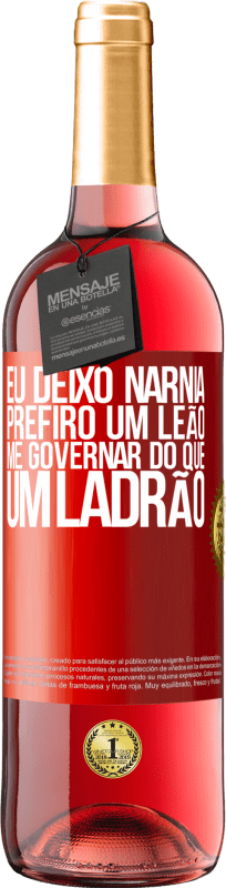 29,95 € | Vinho rosé Edição ROSÉ Eu deixo Nárnia. Prefiro um leão me governar do que um ladrão Etiqueta Vermelha. Etiqueta personalizável Vinho jovem Colheita 2024 Tempranillo