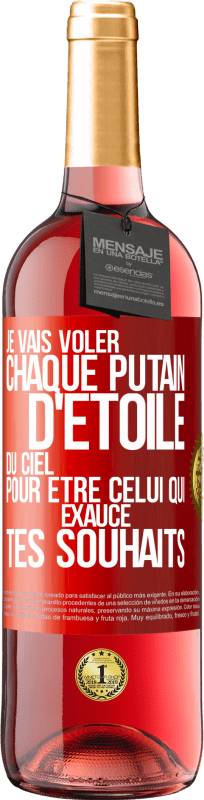 29,95 € | Vin rosé Édition ROSÉ Je vais voler chaque putain d'étoile du ciel pour être celui qui exauce tes souhaits Étiquette Rouge. Étiquette personnalisable Vin jeune Récolte 2023 Tempranillo