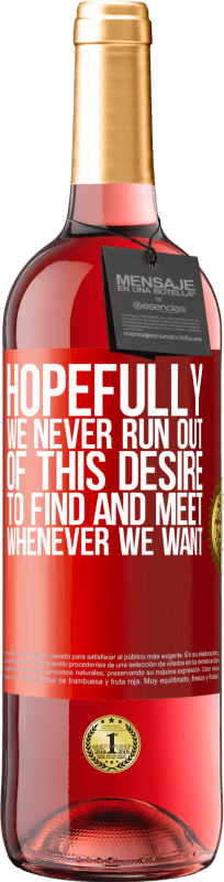 «Hopefully we never run out of this desire to find and meet whenever we want» ROSÉ Edition