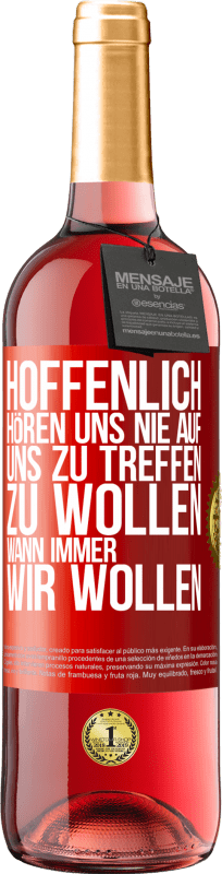 29,95 € | Roséwein ROSÉ Ausgabe Hoffenlich hören uns nie auf, uns zu treffen zu wollen wann immer wir wollen Rote Markierung. Anpassbares Etikett Junger Wein Ernte 2024 Tempranillo