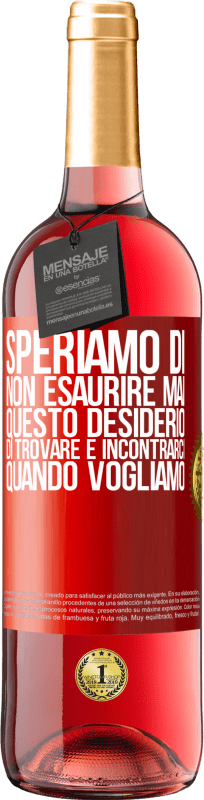 29,95 € | Vino rosato Edizione ROSÉ Speriamo di non esaurire mai questo desiderio di trovare e incontrarci quando vogliamo Etichetta Rossa. Etichetta personalizzabile Vino giovane Raccogliere 2024 Tempranillo