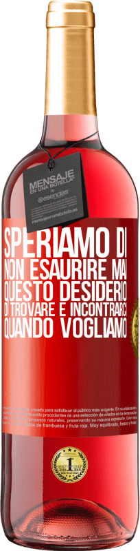 29,95 € Spedizione Gratuita | Vino rosato Edizione ROSÉ Speriamo di non esaurire mai questo desiderio di trovare e incontrarci quando vogliamo Etichetta Rossa. Etichetta personalizzabile Vino giovane Raccogliere 2025 Tempranillo
