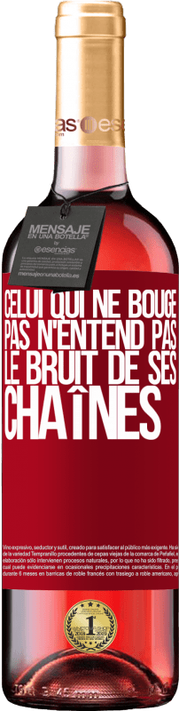 29,95 € | Vin rosé Édition ROSÉ Celui qui ne bouge pas n'entend pas le bruit de ses chaînes Étiquette Rouge. Étiquette personnalisable Vin jeune Récolte 2024 Tempranillo