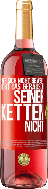 29,95 € Kostenloser Versand | Roséwein ROSÉ Ausgabe Wer sich nicht bewegt, hört das Geräusch seiner Ketten nicht Rote Markierung. Anpassbares Etikett Junger Wein Ernte 2025 Tempranillo