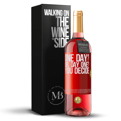 «One day? Or, day one? You decide» ROSÉ Ausgabe